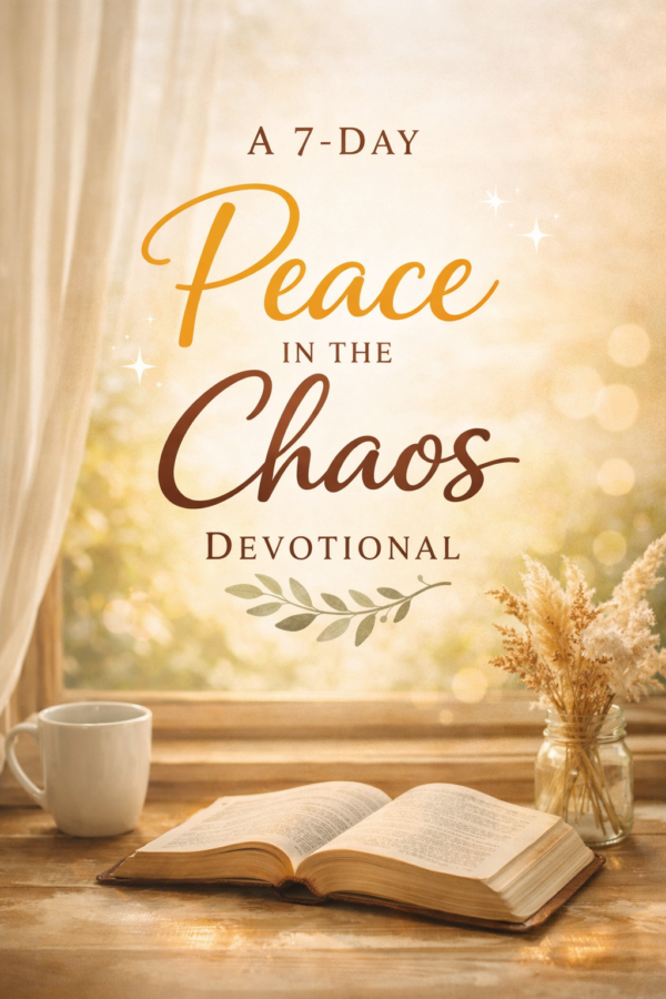 A 7-Day “Peace in the Chaos” Devotional